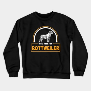 The Rise of Rottweiler Crewneck Sweatshirt